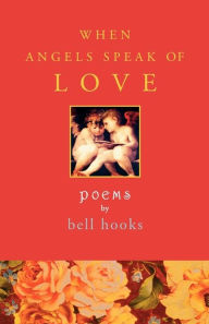 Title: When Angels Speak of Love, Author: bell hooks