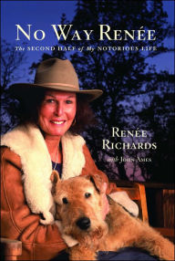 Title: No Way Renee: The Second Half of My Notorious Life, Author: Renee Richards