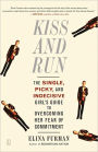 Kiss and Run: The Single, Picky, and Indecisive Girl's Guide to Overcoming Fear of Commitment