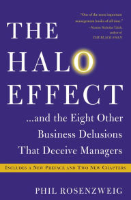 Title: The Halo Effect: ... and the Eight Other Business Delusions That Deceive Managers, Author: Phil Rosenzweig