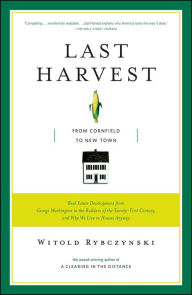 Title: Last Harvest: From Cornfield to New Town, Author: Witold Rybczynski