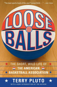 Title: Loose Balls: The Short, Wild Life of the American Basketball Association, Author: Terry Pluto