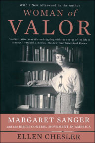 Title: Woman of Valor: Margaret Sanger and the Birth Control Movement in America, Author: Ellen Chesler