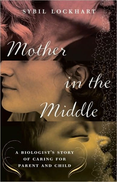 Mother in the Middle: A Biologist's Story of Caring for Parent and Child