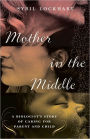 Mother in the Middle: A Biologist's Story of Caring for Parent and Child