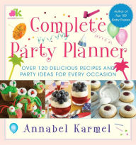 Title: Complete Party Planner: Over 120 Delicious Recipes and Party Ideas for Every Occasion, Author: Annabel Karmel