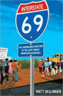 Interstate 69: The Unfinished History of the Last Great American Highway