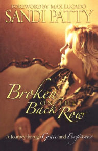 Title: Broken on the Back Row: A Journey through Grace and Forgiveness, Author: Sandi Patty