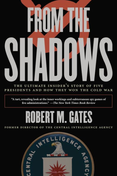 From the Shadows: The Ultimate Insider's Story of Five Presidents and How They Won the Cold War