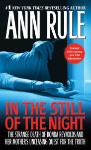 Title: In the Still of the Night: The Strange Death of Ronda Reynolds and Her Mother's Unceasing Quest for the Truth, Author: Ann Rule