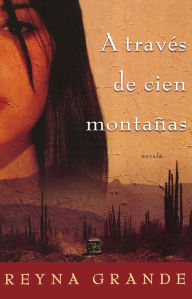 Title: A traves de cien montanas (Across a Hundred Mountains), Author: Reyna Grande