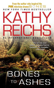 Title: Bones to Ashes (Temperance Brennan Series #10), Author: Kathy Reichs