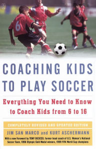 Title: Coaching Kids to Play Soccer: Everything You Need to Know to Coach Kids from 6 to 16, Author: Jim San Marco