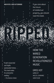 Title: Ripped: How the Wired Generation Revolutionized Music, Author: Greg Kot