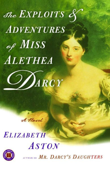 The Exploits & Adventures of Miss Alethea Darcy: A Novel