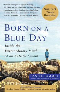 Title: Born On A Blue Day: Inside the Extraordinary Mind of an Autistic Savant, Author: Daniel Tammet