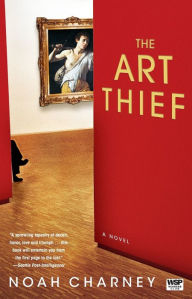 Title: The Art Thief: A Novel, Author: Noah Charney