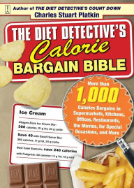 The Diet Detective's Calorie Bargain Bible: More Than 1,000 Calorie Bargains, in the Supermarket, Kitchen, Office, Restaurants, Movies, Special Occasions and More
