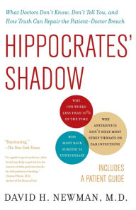 Title: Hippocrates' Shadow: Secrets from the House of Medicine, Author: David H. Newman M.D.