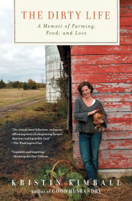 Title: The Dirty Life: A Memoir of Farming, Food, and Love, Author: Kristin Kimball