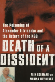 Title: Death of a Dissident: The Poisoning of Alexander Litvinenko and the Return of the KGB, Author: Alex Goldfarb