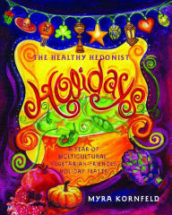 Title: The Healthy Hedonist Holidays: A Year of Multi-Cultural, Vegetarian-Friendly Holiday Feasts, Author: Myra Kornfeld