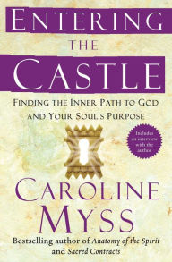 Title: Entering the Castle: An Inner Path to God and Your Soul, Author: Caroline Myss