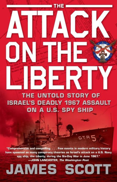 The Attack on the Liberty: The Untold Story of Israel's Deadly 1967 Assault on a U.S. Spy Ship