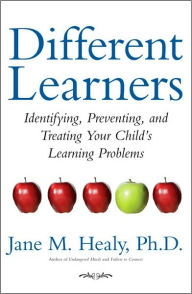 Different Learners: Identifying, Preventing, and Treating Your Child's Learning Problems