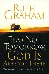 Fear Not Tomorrow, God Is Already There: Trusting Him in Uncertain Times