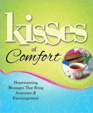Kisses of Comfort: Heartwarming Messages that Bring Assurance and Encouragement