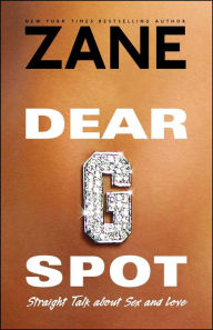 Title: Dear G-Spot: Straight Talk About Sex and Love, Author: Zane