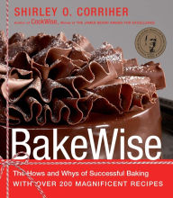 Title: BakeWise: The Hows and Whys of Successful Baking with over 200 Magnificent Recipes, Author: Shirley O. Corriher