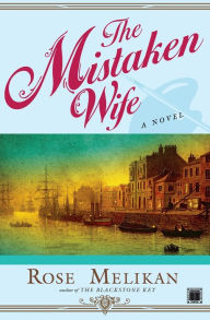 Title: The Mistaken Wife: A Novel, Author: Rose Melikan