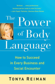 Power of Body Language: How to Succeed in Every Business and Social Encounter