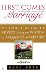 First Comes Marriage: Modern Relationship Advice from the Wisdom of Arranged Marriages