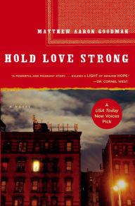 Title: Hold Love Strong: A Novel, Author: Matthew Aaron Goodman