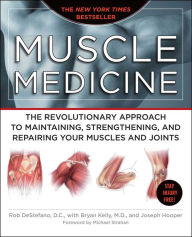 Title: Muscle Medicine: The Revolutionary Approach to Maintaining, Strengthening, and Repairing Your Muscles and Joints, Author: Rob DeStefano