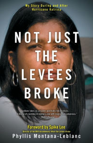 Title: Not Just the Levees Broke: My Story During and After Hurricane Katrina, Author: Phyllis Montana-Leblanc