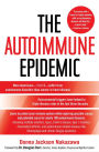 Autoimmune Epidemic: Bodies Gone Haywire in a World out of Balance -- and the Cutting-Edge Science That Promises Hope