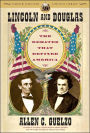 Lincoln and Douglas: The Debates That Defined America