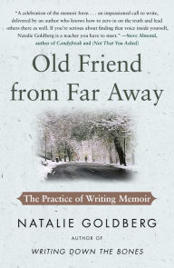 Title: Old Friend from Far Away: The Practice of Writing Memoir, Author: Natalie Goldberg