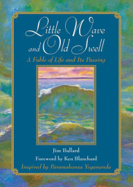 Title: Little Wave and Old Swell: A Fable of Life and Its Passing, Author: Jim Ballard