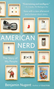Title: American Nerd: The Story of My People, Author: Benjamin Nugent
