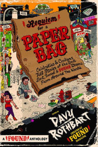 Title: Requiem for a Paper Bag: Celebrities and Civilians Tell Stories of the Best Lost, Tossed, and Found Items from Around the World, Author: Davy Rothbart