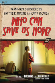 Who Can Save Us Now?: Brand-New Superheroes and Their Amazing (Short) Stories