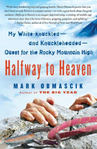 Title: Halfway to Heaven: My White-knuckled--and Knuckleheaded--Quest for the Rocky Mountain High, Author: Mark Obmascik