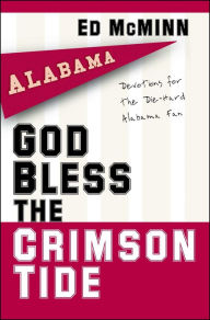 Title: God Bless the Crimson Tide: Devotions for the Die-Hard Alabama Fan, Author: Ed McMinn