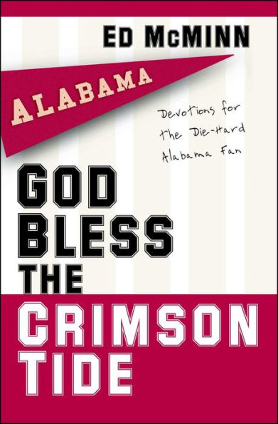 God Bless the Crimson Tide: Devotions for the Die-Hard Alabama Fan