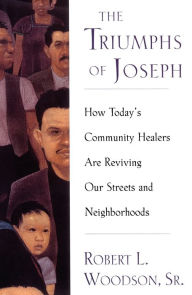 Title: The Triumphs Of Joseph: How Todays Community Healers Are Reviving Our Streets And Neighborhoods, Author: Robert Woodson